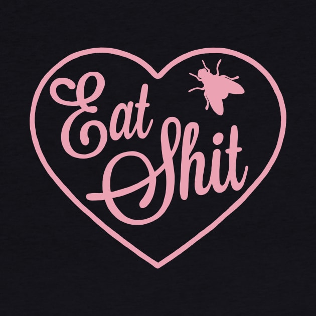 Eat Shit my love by Bad Taste Forever by Bad Taste Forever